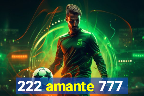 222 amante 777